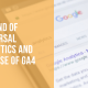 Google Analytics 4 and Universal Analytics: The End of an Era and What It Means for Your Business